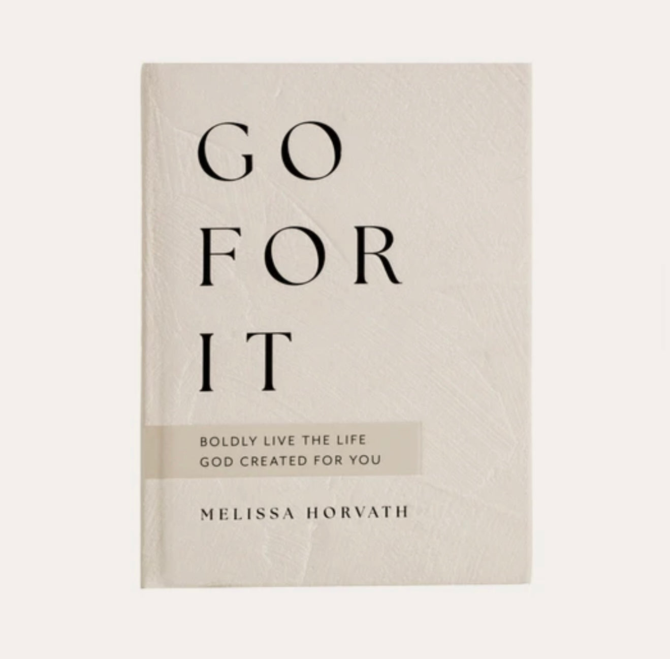 Go For It: 90 Devotions to Boldly Live the Life God Created for You
